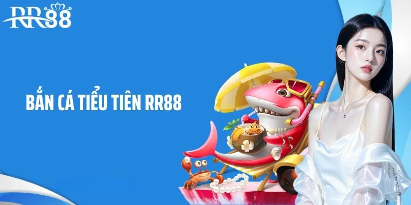 Bắn cá tiểu tiên RR88